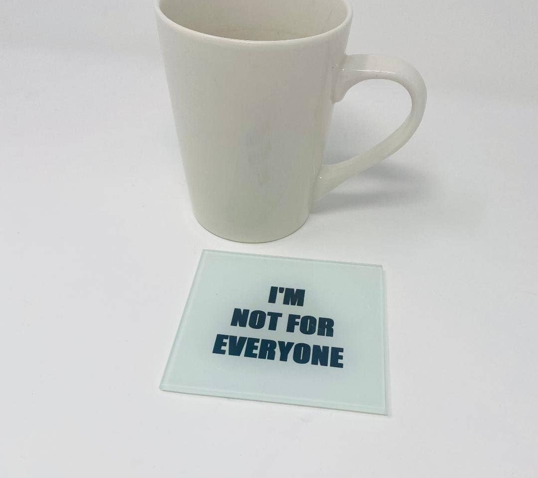I'm Not For Everyone Glass Coaster